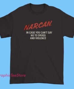 Don't Narcan Me Statement Awareness Shirt