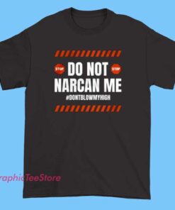 Don't Narcan Me Stop Sign Meme Shirt