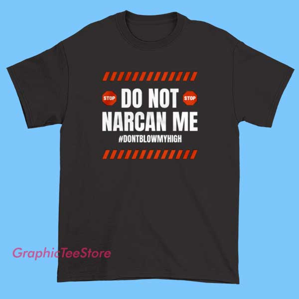 Don't Narcan Me Stop Sign Meme Shirt 1 Don't Narcan Me Stop Sign Meme Shirt