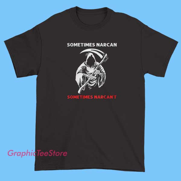 Grim Reaper Don't Narcan Me Graphic Tee Shirt 1 Grim Reaper Don't Narcan Me Graphic Tee Shirt