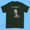 The Unforgettable Teddy Roosevelt T Shirt 2 The Unforgettable Teddy Roosevelt T Shirt featuring a bold historical graphic, unisex streetwear style inspired by American history, presidential merch, and figure
