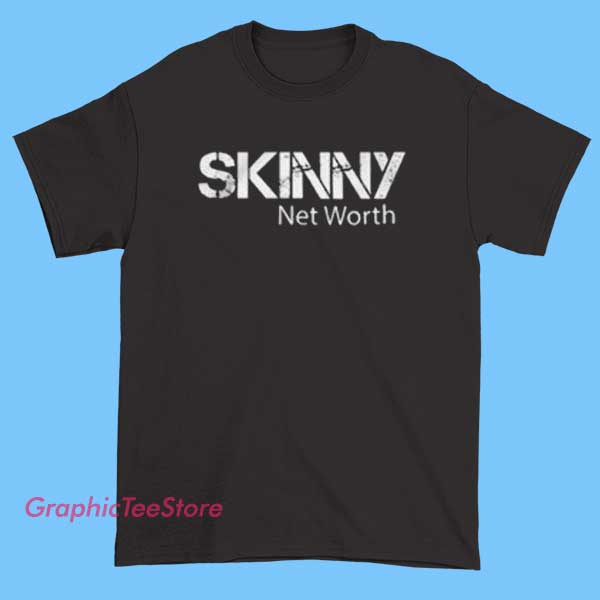Best Skinny Shirt Net Worth Shirt 2 Best Skinny Shirt Net Worth Shirt featuring bold funny meme graphic, trendy humor tee, viral internet joke shirt, stylish fan apparel, sarcastic quote design for casual wear and collectors