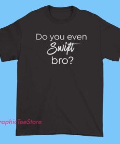 Do You Even Swift Bro Vtg Tee Shirts featuring retro Swiftie graphic design, vintage funny Taylor Swift fan shirt, aesthetic music lover tee, humorous pop culture apparel for collectors