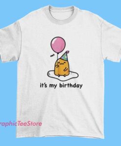 Gudetama Its My Birthday Tee Shirts 3 Gudetama Its My Birthday Tee Shirts