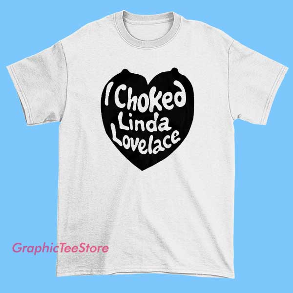 I Choked Linda Lovelace Tee Shirts 2 I Choked Linda Lovelace Tee Shirts - Image 2