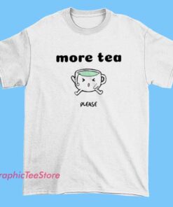 More Tea Please Parody Tee Shirts