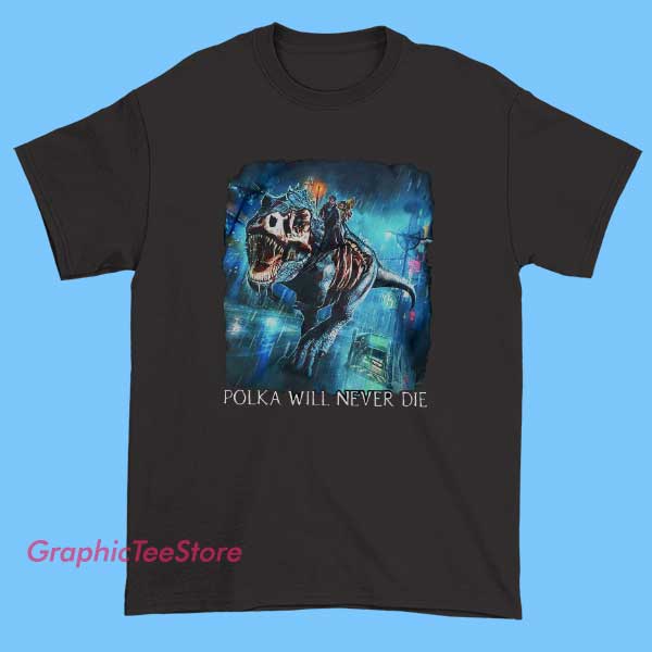 Polka Will Never Die Meme Tee Shirts 2 Polka Will Never Die meme tee shirt featuring humorous music culture slogan, playful vinyl retro typography graphic, folk and polka humor design, novelty meme t-shirt apparel