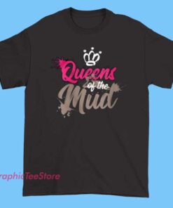 Queens Of The Mud Tee Shirts 3 Queens Of The Mud Tee Shirts featuring bold crown text design, mudding lifestyle graphic t-shirt, off-road humor apparel, lifted truck culture tee, country outdoor shirt