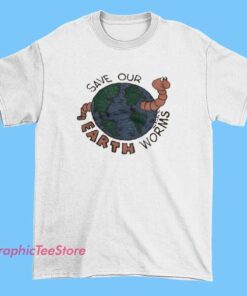 Save Our Erath Worms T shirt 3 Save Our Erath Worms T shirt featuring environmental awareness message, earth conservation humor graphic, eco-friendly theme, soft cotton unisex tee for casual wear and activism