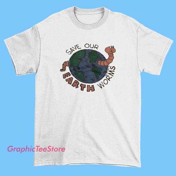 Save Our Erath Worms T shirt 2 Save Our Erath Worms T shirt featuring environmental awareness message, earth conservation humor graphic, eco-friendly theme, soft cotton unisex tee for casual wear and activism