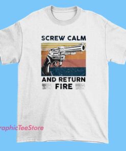 Screw Calm And Return Fire Tee Shirts with bold military humor slogan, tactical style graphic, soft cotton unisex tee, veteran-inspired shirt for casual wear and streetwear fashion