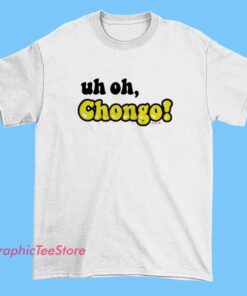 Uh Oh Chongo text tee shirt featuring bold meme lettering, funny viral phrase graphic t-shirt, modern streetwear style, casual humor apparel, unisex cotton tee for everyday wear
