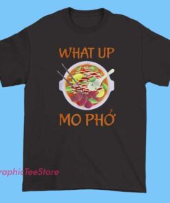 What Up Mo Pho Meme Tee Shirts featuring bold text design, funny quote meme graphic t-shirt, internet humor apparel, casual streetwear style tee, novelty slogan shirt