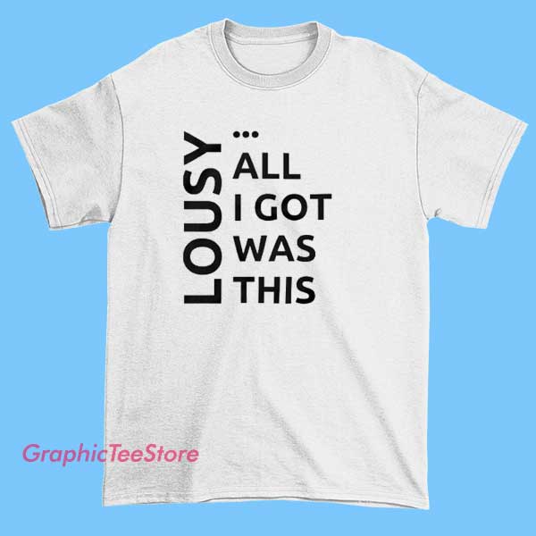 Funny Sarcastic All I Got Was This Lousy T Shirt 1 Funny sarcastic All I Got Was This Lousy T Shirt featuring bold text humor design, novelty graphic tee, ironic slogan shirt, casual streetwear sarcasm t-shirt
