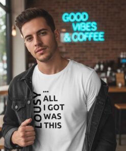 Funny Sarcastic All I Got Was This Lousy T Shirt 7 Funny sarcastic All I Got Was This Lousy T Shirt featuring bold text humor design, novelty graphic tee, ironic slogan shirt, casual streetwear sarcasm t-shirt