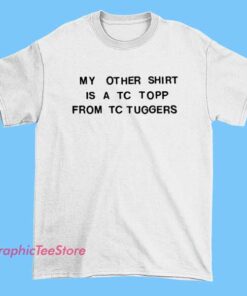 Tim Robinson TC Tuggers shirt inspired by I Think You Should Leave sketch, funny comedy graphic tee, parody TV show merch, humor quote design, casual streetwear t-shirt