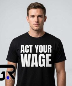 Act Your Wage Graphic Tee T Shirt featuring a funny workplace statement on a premium cotton short sleeve shirt for sarcastic humor, casual streetwear, office humor, and everyday fashion.