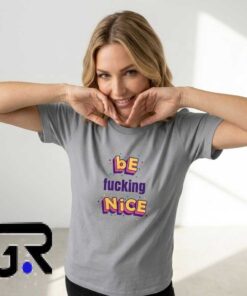 Be Fucking Nice Minimalist Typography Graphic T Shirt