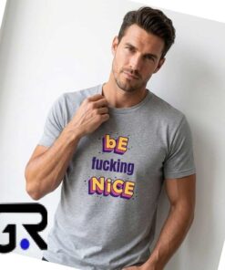 Clean Typography Be Fucking Nice Casual T Shirt