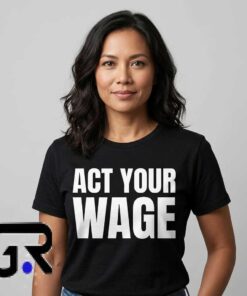Act Your Wage Graphic Tee T-Shirt 7 Your Wage Funny Quote Tee 2
