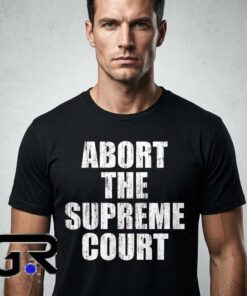 Abort the Supreme Court Text Activism Shirt featuring a bold political statement graphic, social justice message, reproductive rights theme, and cotton short sleeve design.