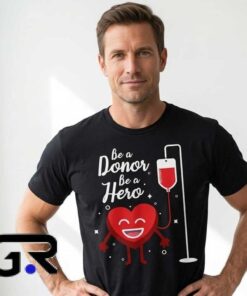 Be a Donor Be a Hero Blood Donation Shirt 6 Give Blood Save Lives Blood Donation Shirt