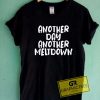 Another Day Another Meltdown Tee Shirts 4 Another Day Another Meltdown