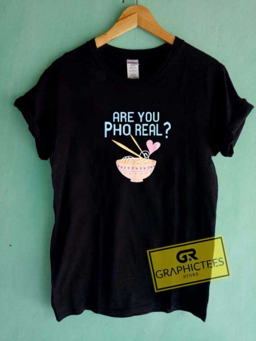 Are You Pho Real Tee Shirts