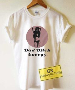 Bad Bitch Energy Meme Tee Shirts