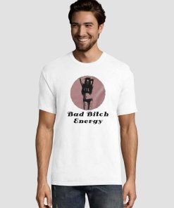Bad Bitch Energy Meme Tee Shirts