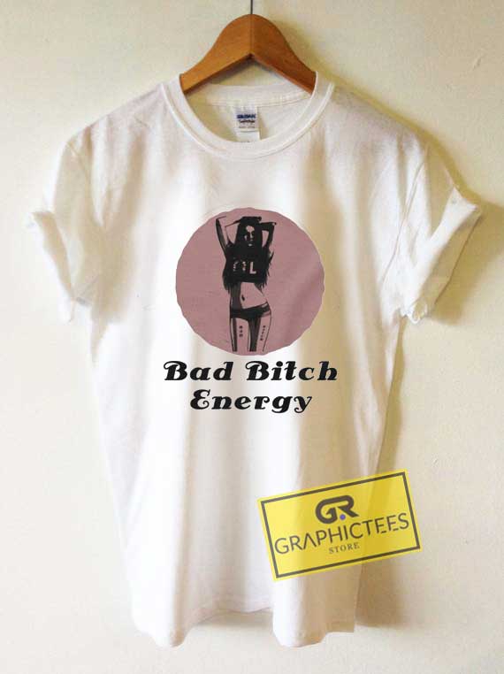 Bad Bitch Energy Meme Tee Shirts 1 Bad Bitch Energy Meme Tee Shirts
