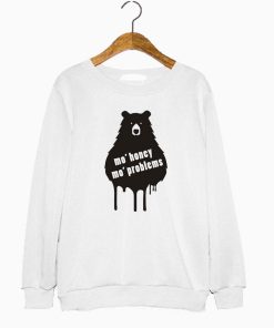 Bear Mo Honey Mo Problems Sweatshirt