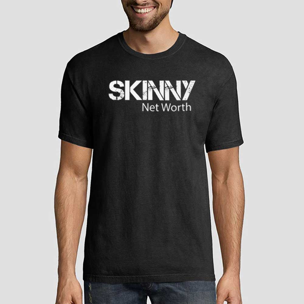 Best Skinny Shirt Net Worth Shirt 1 Best Skinny Shirt Net Worth Shirt