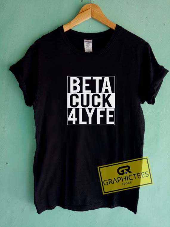 Beta Cuck 4 Lyfe Tee Shirts 1 Beta Cuck 4 Lyfe Tee Shirts