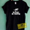 Bitches Be Trippin Tee Shirts