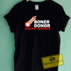 Boner Donor Protection Guaranteed Tee Shirts 5 Boner Donor Protection Guaranteed Tee Shirts