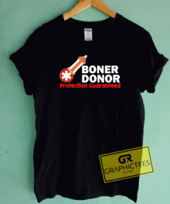 Boner Donor Protection Guaranteed Tee Shirts