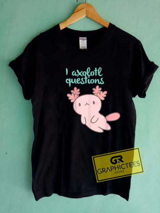 Chibi You Axolotl Questions Tee Shirts