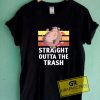 Crazy Straight Outta The Trash Tee Shirts