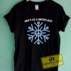Dont Be a Snowflake Graphic Tee Shirts