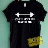 Dont Spot Me Watch Me T Shirt 10 Dont Spot Me Watch Me T Shirt