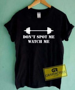 Dont Spot Me Watch Me T Shirt