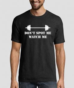 Dont Spot Me Watch Me T Shirt