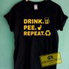 Drink Pee Repeat Lettering Tee Shirts