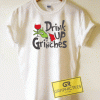 Drink Up Grinch Tee Shirts