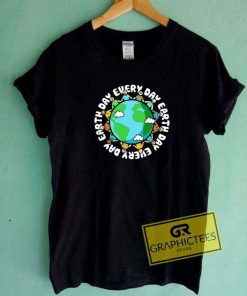 Earth Day Every Day Tee Shirts