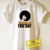 Everyday Is FroDay Tee Shirts
