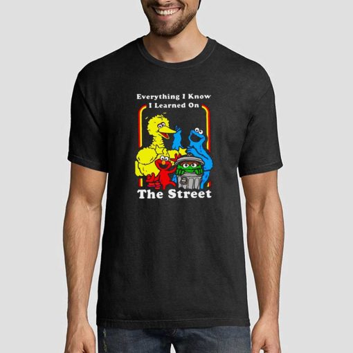 Everything I Know I Learned on the Street T Shirt