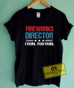 Fireworks Director I Run You Run T Shirt