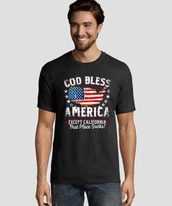 God Bless America Except California Tee Shirts 2 God Bless America Except California Tee Shirts